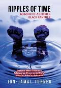 Ripples of Time: Memoir of a Former Black Panther: How Domestic White Terrorism and Policing Has Demonized Dehumanized; Desecrated BLAC