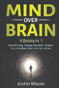 Mind over Brain: 4 Books in 1: Overthinking, Change Your Brain, Master Your Emotions, Declutter Your Brain: 4 Books in 1: Overthinking,