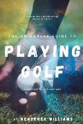 The Universal Guide to Playing Golf