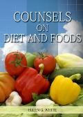 Counsels on Diet and Foods: (Biblical Principles on health, Counsels on Health, Medical Ministry, Bible Hygiene, a call to medical evangelism, San