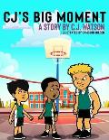 CJ's Big Moment A story by C.J. Watson