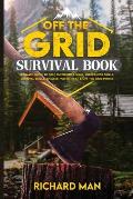 Off the Grid Survival Book: Ultimate Guide to Self-Sufficient Living, Wilderness Skills, Survival Skills, Shelter, Water, Heat & Off the Grid Powe