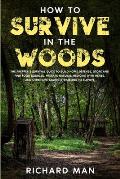 How to Survive in The Woods: The Prepper's Survival Guide to Build Home Defense, Store & Find Food Sources, Prepare Natural Medicine with Herbs, &