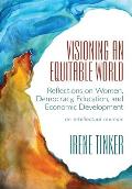 Visioning an Equitable World: Reflections on Women, Democracy, Education, and Economic Development