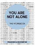 You Are Not Alone: The Workbook