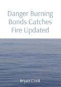 Danger Burning Bonds Catches Fire Updated