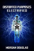Distorted Purposes: Electrified