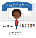 Hi, my name is Austin and I have Autism