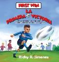 First Win/ La Primera Victoria- English-Spanish(Bilingual Edition): How Friendship and a Bit of Kindness Makes Every Team Stronger/C?mo el compa?erism