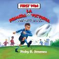 First Win/ La Primera Victoria- English-Spanish(Bilingual Edition): How Friendship and a Bit of Kindness Makes Every Team Stronger/C?mo el compa?erism