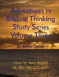 Adventures in Biblical Thinking Study Series Volume Three