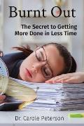 Burnt Out: The Secret to Getting More Done in Less Time