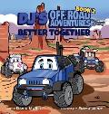 DJ's Off-Road Adventures: Better Together