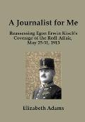 A Journalist for Me: Reassessing Egon Erwin Kisch's Coverage of the Redl Affair, May 25-31, 1913