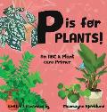 P is for Plants! An ABC & Plant Care Primer