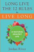 Long Live the 12 Rules to Live Long: A Natural Healthy Live