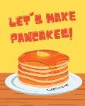 Let's Make Pancakes!