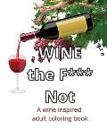 Wine The F*** Not