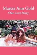 Marcia Ann Gold: Our Love Story
