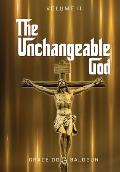 The Unchangeable God Volume I: The Unchangeable God Volume I