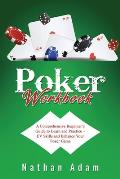 Poker Workbook: A Comprehensive Beginner's Guide to Learn and Practice + EV Skills and Enhance Your Poker Game