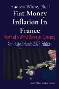 Fiat Money Inflation In France: Death of a World Reserve Currency Annotated March 2023 Edition