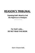 Reason's Tribunal: Exposing God's Word to End the Nightmare of Religion