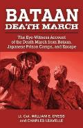 Bataan Death March: The Eye-Witness Account of the Death March from Bataan and the Narrative of Experiences in Japanese Prison Camps and o