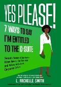 Yes Please! 7 Ways to Say I'm Entitled to the C-Suite