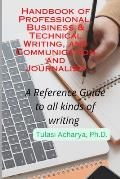Handbook of Professional, Business & Technical Writing, and Communication and Journalism: A Reference Guide to all kinds of writing