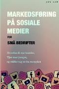 Markedsf?ring p? sosiale medier for sm? bedrifter: Hvordan f? nye kunder, Tjen mer penger, og Skill deg ut fra mengden