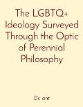 The LGBTQ+ Ideology Surveyed Through the Optic of Perennial Philosophy