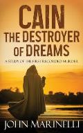 Cain, The Destroyer of Dreams: A Biblical Study of The Cain & Abel Story