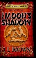 The Moons Shadow: The Celestial Beasts Book 1