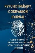 Psychotherapy Companion Journal: Guided Prompts to Prepare for Sessions and Reflect on your Therapy Progress