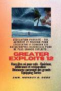 Greater Exploits - 12 - L?gislation parfaite: L?gislation parfaite - Foi, autorit? et pouvoir pour L?GISLATER et ?CRASER les catastrophes naturelles p