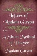 Letters of Madam Guyon and A Short Method of Prayer