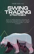 Swing Trading Strategies: How To Make Profits Investing In Financial Markets With Options & Stocks: Effective Swing Trading Secrets