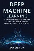 Deep Machine Learning: A Comprehensive Beginner Developer Guide to Deep Machine Learning Algorithms, Concepts and Techniques