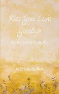 Kiss You Love, Goodbye: A Poetic Journey Through Life
