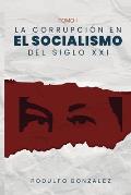 La Corrupci?n en el Socialismo del Siglo XXI: Tomo I