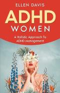 ADHD Women: A Holistic Approach To ADHD Management