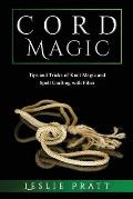CORD Magic: Tips and Tricks of Knot Magic and Spell Crafting with Fiber