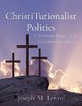 ChristiTutionalist Politics: Christian based U. S. Constitutionalism