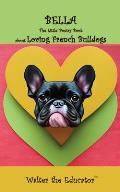 Bella: The Little Poetry Book about Loving French Bulldogs