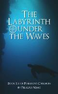 The Labyrinth Under the Waves: Book Six of Poseidon's Children