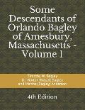 Some Descendants of Orlando Bagley of Amesbury, Massachusetts: Volume 1