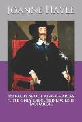 101 Facts About King Charles I: The Only Executed English Monarch.