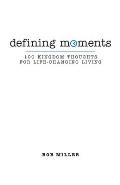 Defining Moments: 100 Kingdom Thoughts For Life-Changing Living