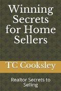 Winning Secrets for Home Sellers: Realtor Secrets to Selling